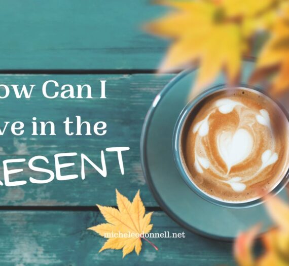 How Can I Live in the Present?